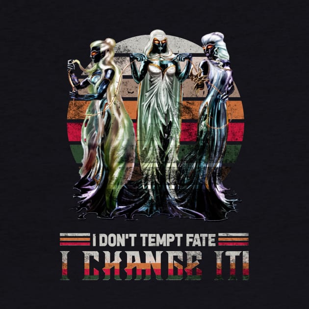 I Don't Tempt Fate, I Change It by Mystik Media LLC